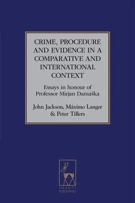 Criminalitate, procedură și probe într-un context comparativ și internațional: Eseuri în onoarea profesorului Mirjan Damaska - Crime, Procedure and Evidence in a Comparative and International Context: Essays in Honour of Professor Mirjan Damaska