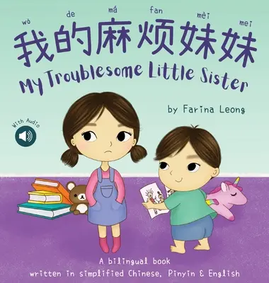 Sora mea cea mică și incomodă: O carte bilingvă scrisă în chineză simplificată, pinyin și engleză - My Troublesome Little Sister: A bilingual book written in simplified Chinese, Pinyin & English