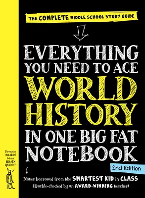 Tot ce ai nevoie pentru a trece cu brio Istoria universală într-un caiet mare și gras, ediția a 2-a: Ghidul complet de studiu pentru gimnaziu - Everything You Need to Ace World History in One Big Fat Notebook, 2nd Edition: The Complete Middle School Study Guide