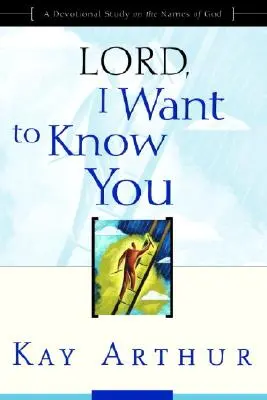 Doamne, vreau să te cunosc: Un studiu devoțional despre numele lui Dumnezeu - Lord, I Want to Know You: A Devotional Study on the Names of God
