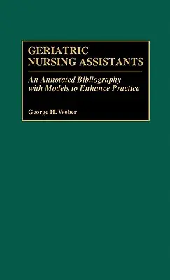 Asistenți medicali în geriatrie: O bibliografie adnotată cu modele pentru îmbunătățirea practicii - Geriatric Nursing Assistants: An Annotated Bibliography with Models to Enhance Practice