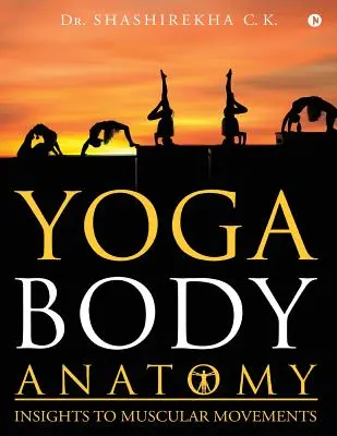 Yoga Anatomia corpului: Perspective asupra mișcărilor musculare - Yoga Body Anatomy: Insights to Muscular Movements