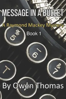 Mesaj într-un glonț: Un mister Raymond Mackey - Cartea 1 - Message in a Bullet: A Raymond Mackey Mystery - Book 1