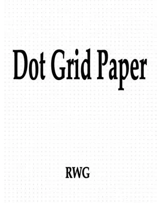 Hârtie Dot Grid: 50 pagini 8.5 X 11 - Dot Grid Paper: 50 Pages 8.5 X 11