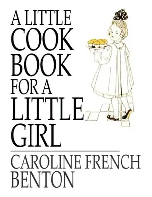 O mică carte de bucate, pentru o fetiță - A Little Cookbook, for a Little Girl