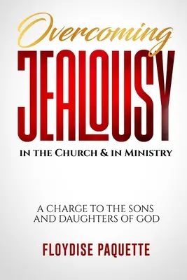 Învingerea geloziei în biserică & în slujire: A Charge to the Sons and Daughters of God - Overcoming Jealousy in the Church & in Ministry: A Charge to the Sons and Daughters of God