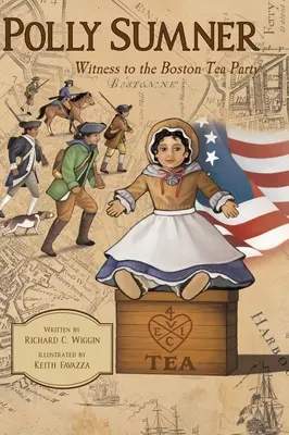 Polly Sumner - Martoră la petrecerea ceaiului din Boston - Polly Sumner - Witness to The Boston Tea Party