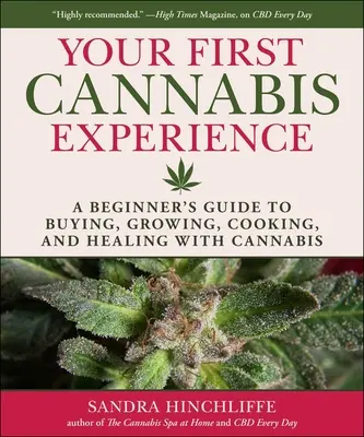 Experiența ta cu canabisul: Ghidul începătorului pentru cumpărarea, cultivarea, gătitul și vindecarea cu canabis [A Beginner's Guide to Buying, Growing, Cooking, and Healing with Cannabis - Your Cannabis Experience: A Beginner's Guide to Buying, Growing, Cooking, and Healing with Cannabis