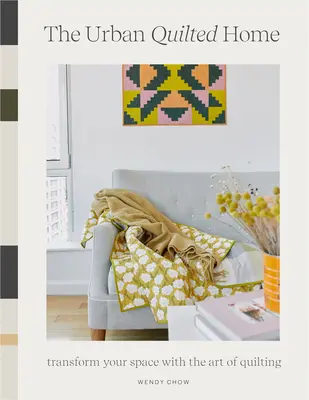 Manualul casei matlasate: Un ghid pentru a vă dezvolta abilitățile de quilting - inclusiv 15+ modele pentru articole din jurul casei dvs. - The Quilted Home Handbook: A Guide to Developing Your Quilting Skills-Including 15+ Patterns for Items Around Your Home