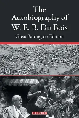 Autobiografia lui W. E. B. Du Bois: Ediția Great Barrington - The Autobiography of W. E. B. Du Bois: Great Barrington Edition