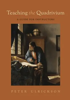 Predarea Quadrivium-ului: Ghid pentru instructori - Teaching the Quadrivium: A Guide for Instructors