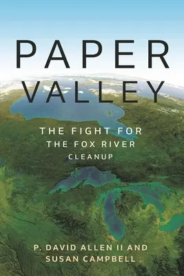 Valea hârtiei: Lupta pentru curățarea râului Fox - Paper Valley: The Fight for the Fox River Cleanup