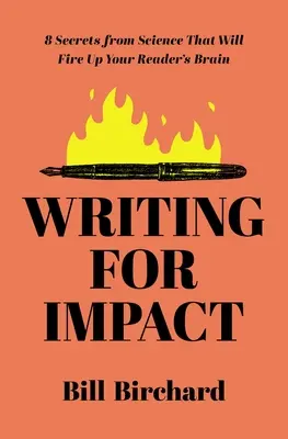 Scrierea de impact: 8 secrete din știință care vor înflăcăra creierele cititorilor tăi - Writing for Impact: 8 Secrets from Science That Will Fire Up Your Readers' Brains