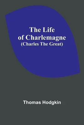 The Life of Charlemagne (Viața lui Carol cel Mare) - The Life of Charlemagne (Charles the Great)
