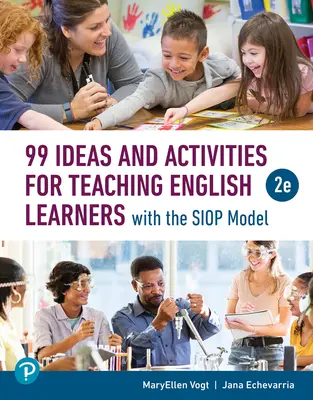 99 de idei și activități pentru predarea elevilor care învață limba engleză cu modelul SIOP - 99 Ideas and Activities for Teaching English Learners with the Siop Model