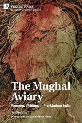 The Mughal Aviary: Scrieri feminine în India premodernă - The Mughal Aviary: Women's Writings in Pre-Modern India