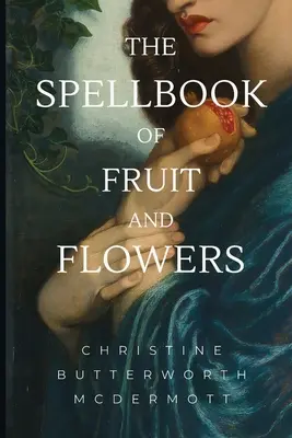 Cartea de vrăji a fructelor și a florilor - The Spellbook of Fruit and Flowers