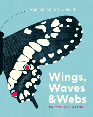 Wings, Waves & Webs: Modele în natură - Wings, Waves & Webs: Patterns in Nature