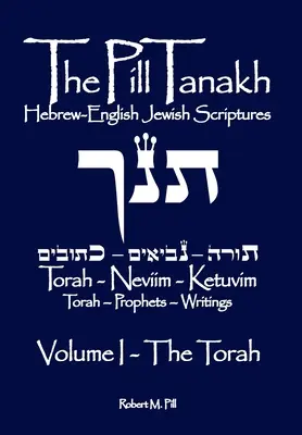 The Pill Tanakh: Scrieri evreiești în ebraică-engleză - Volumul I, Tora - The Pill Tanakh: Hebrew-English Jewish Scriptures - Volume I, The Torah