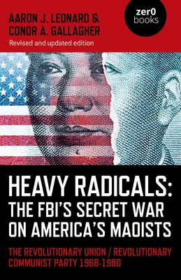 Radicalii grei: The Fbi's Secret War on America's Maoists: Uniunea Revoluționară / Partidul Comunist Revoluționar 1968-1980 - Heavy Radicals: The Fbi's Secret War on America's Maoists: The Revolutionary Union / Revolutionary Communist Party 1968-1980