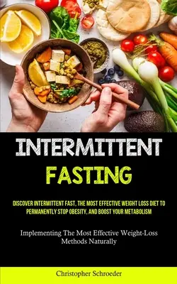 Fasting intermitent: Descoperiți Postul Intermitent, Cea Mai Eficientă Dieta De Pierdere În Greutate Pentru A Opri Permanent Obezitatea, Și Pentru A Vă Stimula Metabolismul - Intermittent Fasting: Discover Intermittent Fast, The Most Effective Weight Loss Diet To Permanently Stop Obesity, And Boost Your Metabolism