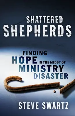 Păstori sfărâmați: Găsirea speranței în mijlocul dezastrului din minister - Shattered Shepherds: Finding Hope in the Midst of Ministry Disaster