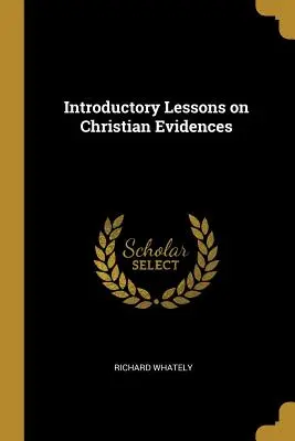 Lecții introductive privind dovezile creștine - Introductory Lessons on Christian Evidences