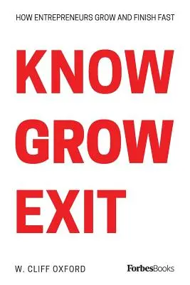 Know Grow Exit: Cum antreprenorii cresc și termină rapid - Know Grow Exit: How Entrepreneurs Grow And Finish Fast