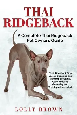 Thai Ridgeback: Ghidul complet al proprietarului de animale de companie Thai Ridgeback: A Complete Thai Ridgeback Pet Owner's Guide - Thai Ridgeback: A Complete Thai Ridgeback Pet Owner's Guide
