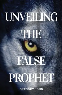 Dezvăluirea falsului profet - Unveiling The False Prophet