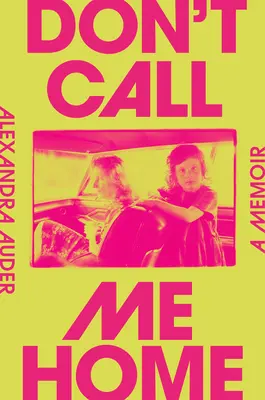 Don't Call Me Home (Nu mă chema acasă): A Memoir - Don't Call Me Home: A Memoir