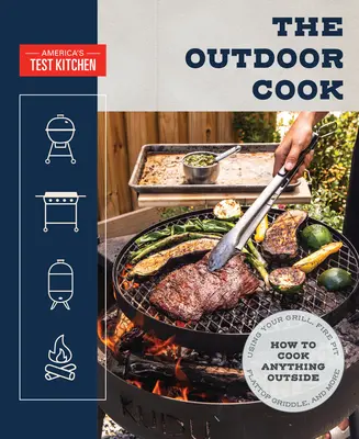 The Outdoor Cook: Cum să gătești orice afară folosind grătarul, groapa de foc, grătarul plat și multe altele - The Outdoor Cook: How to Cook Anything Outside Using Your Grill, Fire Pit, Flat-Top Grill, and More