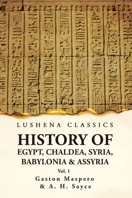 Istoria Egiptului, Caldeei, Siriei, Babiloniei și Asiriei de Gaston Volumul 1 - History of Egypt, Chaldea, Syria, Babylonia and Assyria by Gaston Volume 1