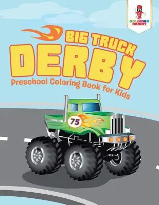 Derby de camioane mari: Carte de colorat preșcolară pentru copii - Big Truck Derby: Preschool Coloring Book for Kids