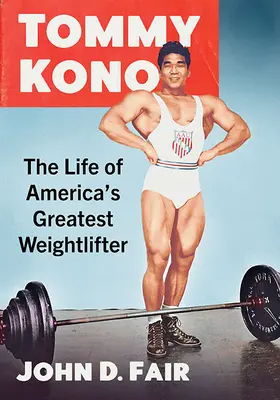 Tommy Kono: Viața celui mai mare halterofil din America - Tommy Kono: The Life of America's Greatest Weightlifter