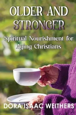 Older and Stronger: Hrană spirituală pentru creștinii în vârstă - Older and Stronger: Spiritual Nourishment for Aging Christians