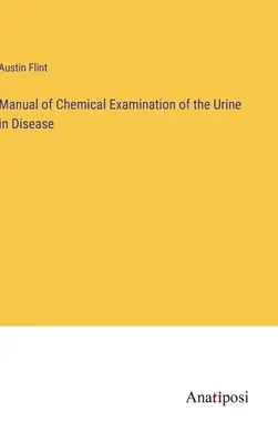 Manual de examinare chimică a urinei în boli - Manual of Chemical Examination of the Urine in Disease