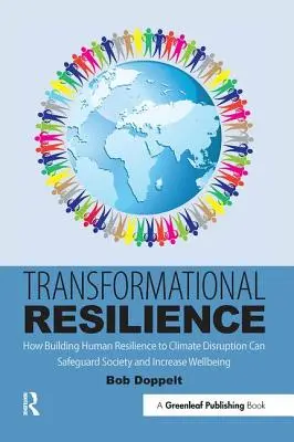 Reziliența transformațională: Cum consolidarea rezilienței umane la perturbările climatice poate proteja societatea și crește bunăstarea - Transformational Resilience: How Building Human Resilience to Climate Disruption Can Safeguard Society and Increase Wellbeing