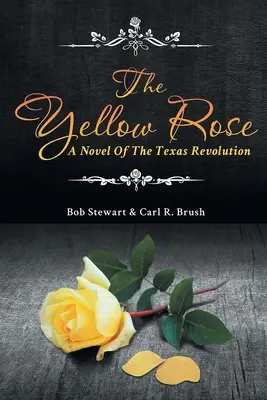 Trandafirul galben: Un roman al Revoluției din Texas - The Yellow Rose: A Novel of the Texas Revolution