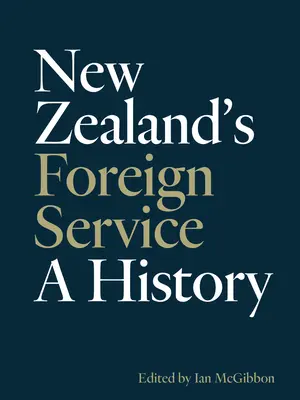 Serviciul de externe al Noii Zeelande: O istorie - New Zealand's Foreign Service: A History