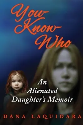 YOU-KNOW-WHO Memoriile unei fiice alienate - YOU-KNOW-WHO An Alienated Daughter's Memoir