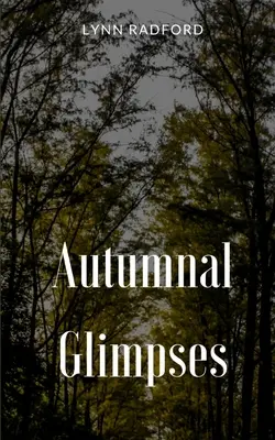 Glimpses Autumnal - Autumnal Glimpses