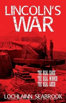 Războiul lui Lincoln: adevărata cauză, adevăratul învingător, adevăratul învins - Lincoln's War: The Real Cause, the Real Winner, the Real Loser