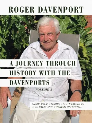 O călătorie prin istorie cu familia Davenport Volumul 2: Mai multe povești adevărate despre viața în Australia și munca off-shore. - A Journey Through History with the Davenports Volume 2: More True Stories About Living in Australia and Working Offshore.
