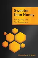 Mai dulce decât mierea: Predicarea Vechiului Testament - Sweeter than Honey: Preaching the Old Testament