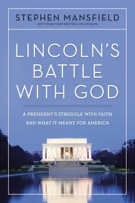 Lupta lui Lincoln cu Dumnezeu: Lupta unui președinte cu credința și ce a însemnat aceasta pentru America - Lincoln's Battle with God: A President's Struggle with Faith and What It Meant for America