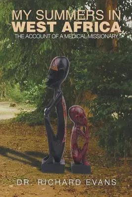 Verile mele în Africa de Vest: Relatarea unui misionar medical - My Summers in West Africa: The Account of a Medical Missionary