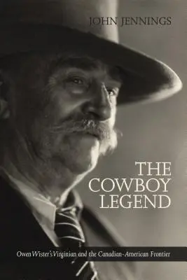 Legenda cowboy-ului: Virginianul lui Owen Wister și granița canadiană-americană a fermierilor - The Cowboy Legend: Owen Wister's Virginian and the Canadian-American Ranching Frontier