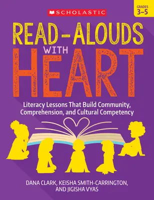 Read-Alouds with Heart: Grades 3-5: Lecții de alfabetizare care dezvoltă comunitatea, înțelegerea și competența culturală - Read-Alouds with Heart: Grades 3-5: Literacy Lessons That Build Community, Comprehension, and Cultural Competency