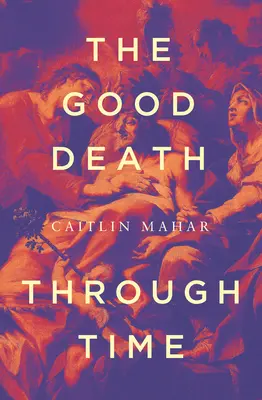 Moartea bună prin timp - The Good Death Through Time